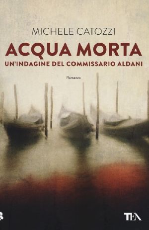 [Commissario Aldani 01] • Acqua Morta